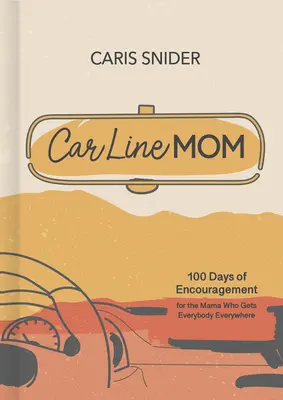 Car Line Mom Devotional: 100 dni zachęty dla mamy, która zabiera wszystkich wszędzie - Car Line Mom Devotional: 100 Days of Encouragement for the Mama Who Gets Everybody Everywhere