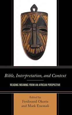 Biblia, interpretacja i kontekst: Odczytywanie znaczenia z perspektywy afrykańskiej - Bible, Interpretation, and Context: Reading Meaning from an African Perspective