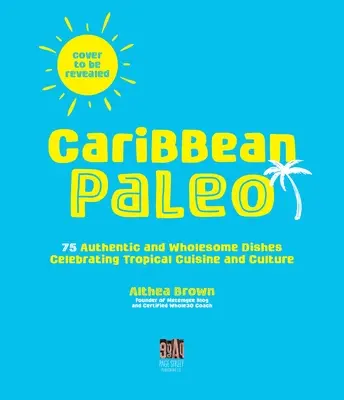 Karaibskie Paleo: 75 zdrowych potraw celebrujących kuchnię i kulturę tropikalną - Caribbean Paleo: 75 Wholesome Dishes Celebrating Tropical Cuisine and Culture