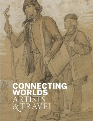 Łączenie światów: artyści i podróże - Connecting Worlds: Artists and Travel
