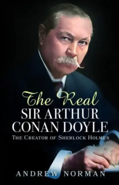 Prawdziwy Sir Arthur Conan Doyle: Twórca Sherlocka Holmesa - The Real Sir Arthur Conan Doyle: The Creator of Sherlock Holmes