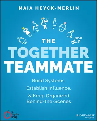The Together Teammate: Buduj silne systemy, zarządzaj pracą i pozostań zorganizowany za kulisami - The Together Teammate: Build Strong Systems, Make the Work Manageable, and Stay Organized Behind the Scenes