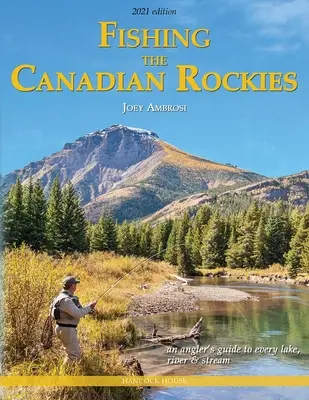 Fishing the Canadian Rockies 2nd Edition: Przewodnik wędkarski po każdym jeziorze, rzece i strumieniu - Fishing the Canadian Rockies 2nd Edition: An Angler's Guide to Every Lake, River and Stream