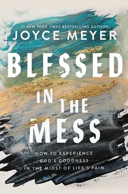 Błogosławiony w bałaganie: Jak doświadczyć Bożej dobroci pośród życiowego bólu - Blessed in the Mess: How to Experience God's Goodness in the Midst of Life's Pain