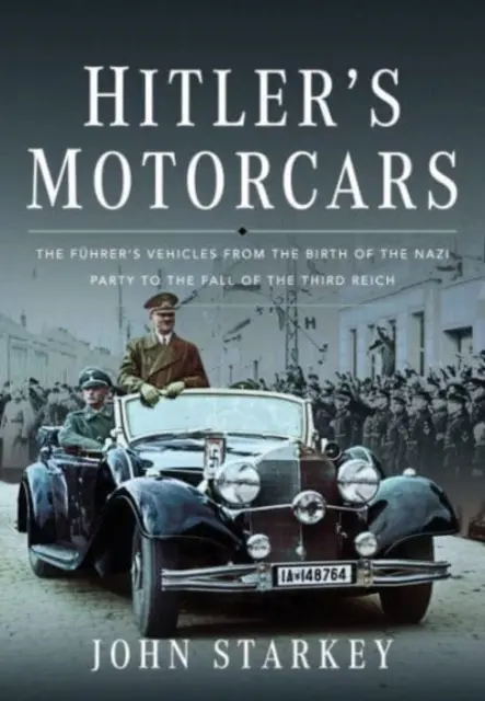 Hitler's Motorcars: Pojazdy Fhrera od narodzin partii nazistowskiej do upadku Trzeciej Rzeszy - Hitler's Motorcars: The Fhrer's Vehicles from the Birth of the Nazi Party to the Fall of the Third Reich