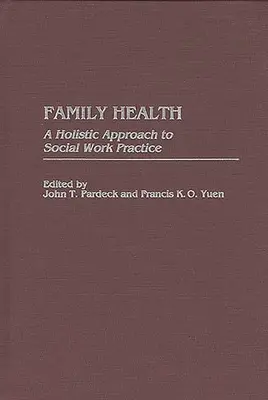 Zdrowie rodziny: Holistyczne podejście do praktyki pracy socjalnej - Family Health: A Holistic Approach to Social Work Practice
