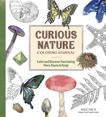 Curious Nature Coloring Journal: Koloruj i odkrywaj fascynującą florę, faunę i grzyby - Curious Nature Coloring Journal: Color and Discover Fascinating Flora, Fauna & Fungi