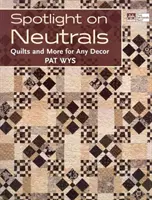 Spotlight on Neutrals - Kołdry i nie tylko dla każdego wystroju wnętrz - Spotlight on Neutrals - Quilts and More for Any Decor