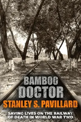 Bambusowy lekarz: Ratowanie życia na kolei śmierci podczas II wojny światowej - Bamboo Doctor: Saving Lives on the Railway of Death in World War Two