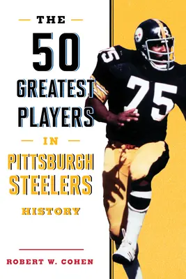 50 najlepszych zawodników w historii Pittsburgh Steelers - The 50 Greatest Players in Pittsburgh Steelers History