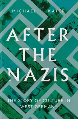 Po nazistach: Historia kultury w Niemczech Zachodnich - After the Nazis: The Story of Culture in West Germany