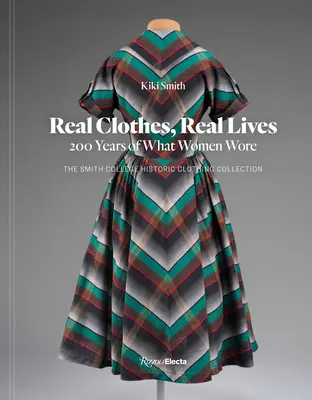 Prawdziwe ubrania, prawdziwe życie: 200 lat tego, co nosiły kobiety - Real Clothes, Real Lives: 200 Years of What Women Wore