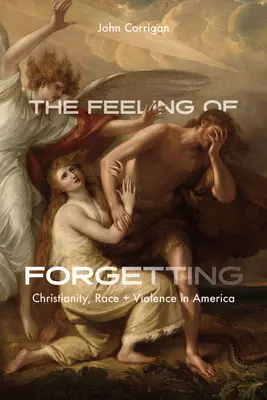 Uczucie zapomnienia: Chrześcijaństwo, rasa i przemoc w Ameryce - The Feeling of Forgetting: Christianity, Race, and Violence in America