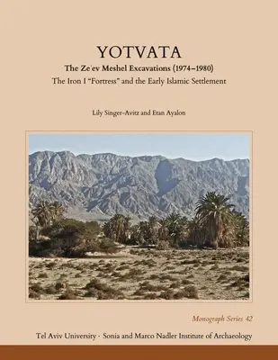 Yotvata: Wykopaliska Ze'ev Meshel (1974-1980): Żelazna twierdza i wczesna islamska osada” - Yotvata: The Ze'ev Meshel Excavations (1974-1980): The Iron I Fortress