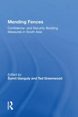 Mending Fences: Środki budowy zaufania i bezpieczeństwa w Azji Południowej - Mending Fences: Confidence- And Security-Building Measures in South Asia