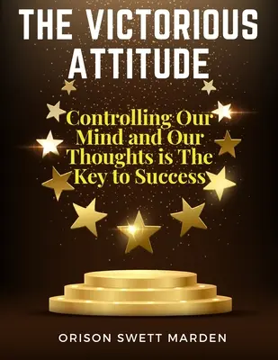 Zwycięskie nastawienie: Kontrolowanie umysłu i myśli kluczem do sukcesu - The Victorious Attitude: Controlling Our Mind and Our Thoughts is The Key to Success