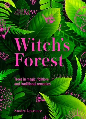 Kew: The Witch's Forest: Drzewa w magii, folklorze i tradycyjnych środkach leczniczych - Kew: The Witch's Forest: Trees in Magic, Folklore and Traditional Remedies