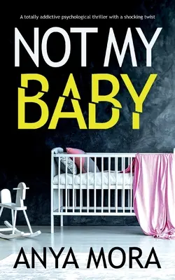 Not My Baby: Wciągający thriller psychologiczny z szokującym zwrotem akcji - Not My Baby: A totally addictive psychological thriller with a shocking twist