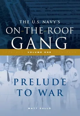 Gang na dachu Marynarki Wojennej Stanów Zjednoczonych: Tom I - Preludium do wojny - The US Navy's On-the-Roof Gang: Volume I - Prelude to War