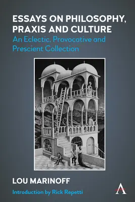 Eseje o filozofii, praktyce i kulturze: Eklektyczna, prowokacyjna i przewidująca kolekcja - Essays on Philosophy, Praxis and Culture: An Eclectic, Provocative and Prescient Collection