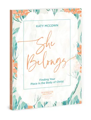 She Belongs - zawiera sześciosesyjną serię wideo: Znalezienie swojego miejsca w Ciele Chrystusa - She Belongs - Includes Six-Session Video Series: Finding Your Place in the Body of Christ