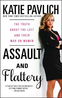 Atak i pochlebstwo: Prawda o lewicy i jej wojnie z kobietami - Assault and Flattery: The Truth about the Left and Their War on Women