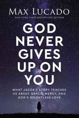 Bóg nigdy z ciebie nie rezygnuje: Czego historia Jakuba uczy nas o łasce, miłosierdziu i nieustającej Bożej miłości - God Never Gives Up on You: What Jacob's Story Teaches Us about Grace, Mercy, and God's Relentless Love