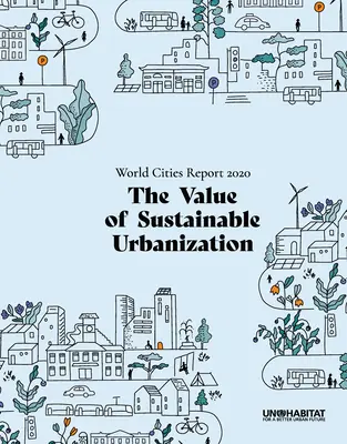 Raport o miastach świata 2020: Wartość zrównoważonej urbanizacji - World Cities Report 2020: The Value of Sustainable Urbanization