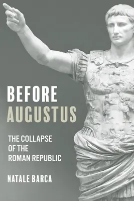 Przed Augustem: Upadek Republiki Rzymskiej - Before Augustus: The Collapse of the Roman Republic