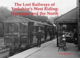 Zaginione koleje w West Riding w Yorkshire - Harrogate i na północy - Lost Railways of Yorkshire's West Riding - Harrogate and the North