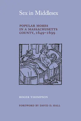 Seks w Middlesex: Popularne obyczaje w hrabstwie Massachusetts, 1649-1699 - Sex in Middlesex: Popular Mores in a Massachusetts County, 1649-1699