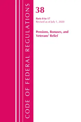 Kodeks przepisów federalnych, tytuł 38 Emerytury, premie i pomoc dla weteranów 0-17, zmieniony od 1 lipca 2020 r. (Office of the Federal Register (U S )) - Code of Federal Regulations, Title 38 Pensions, Bonuses and Veterans' Relief 0-17, Revised as of July 1, 2020 (Office of the Federal Register (U S ))