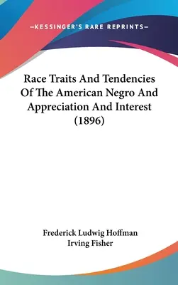 Cechy rasowe i tendencje amerykańskiego Murzyna oraz uznanie i zainteresowanie (1896) - Race Traits And Tendencies Of The American Negro And Appreciation And Interest (1896)