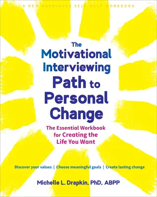 Motywacyjna ścieżka do zmiany osobistej: Niezbędny podręcznik do tworzenia wymarzonego życia - The Motivational Interviewing Path to Personal Change: The Essential Workbook for Creating the Life You Want