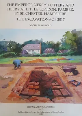 The Emperor Nero's Pottery and Tilery at Little London, Pamber, by Silchester, Hampshire: Wykopaliska z 2017 r. - The Emperor Nero's Pottery and Tilery at Little London, Pamber, by Silchester, Hampshire: The Excavations of 2017