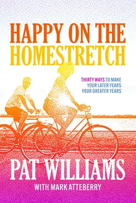 Happy on the Homestretch: Trzydzieści sposobów na to, by późniejsze lata były jeszcze lepsze - Happy on the Homestretch: Thirty Ways to Make Your Later Years Your Greater Years