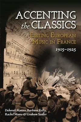 Akcentowanie klasyki: Edycja muzyki europejskiej we Francji, 1915-1925 - Accenting the Classics: Editing European Music in France, 1915-1925