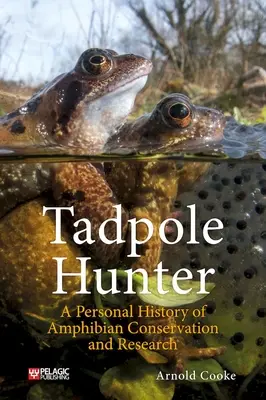 Tadpole Hunter: Osobista historia ochrony i badań nad płazami - Tadpole Hunter: A Personal History of Amphibian Conservation and Research