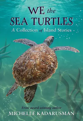 My, żółwie morskie: Zbiór opowieści z wysp - We the Sea Turtles: A Collection of Island Stories