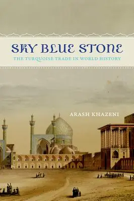 Sky Blue Stone: Handel turkusami w historii świata, tom 20 - Sky Blue Stone: The Turquoise Trade in World History Volume 20