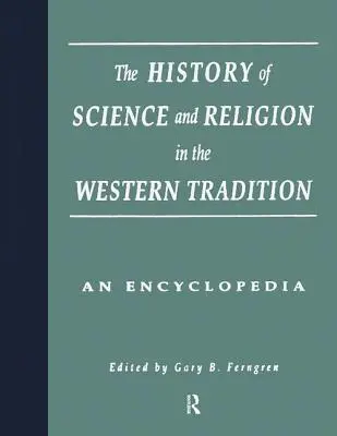 Historia nauki i religii w tradycji zachodniej: Encyklopedia - The History of Science and Religion in the Western Tradition: An Encyclopedia