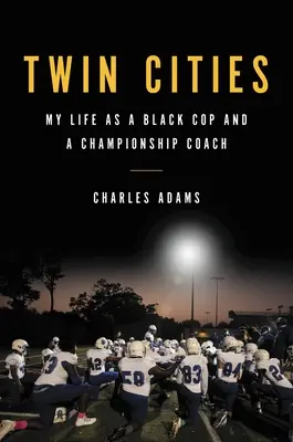 Twin Cities: Moje życie jako czarnoskórego gliniarza i trenera mistrzów - Twin Cities: My Life as a Black Cop and a Championship Coach