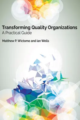 Przekształcanie organizacji wysokiej jakości: Praktyczny przewodnik - Transforming Quality Organizations: A Practical Guide