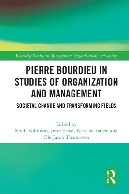 Pierre Bourdieu w badaniach nad organizacją i zarządzaniem: Zmiany społeczne i transformacja dziedzin - Pierre Bourdieu in Studies of Organization and Management: Societal Change and Transforming Fields