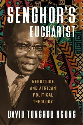 Senghor's Eucharist: Negritude i afrykańska teologia polityczna - Senghor's Eucharist: Negritude and African Political Theology