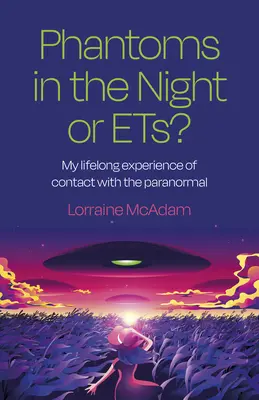 Zjawy w nocy czy Ets? Moje życiowe doświadczenie kontaktu z zjawiskami paranormalnymi - Phantoms in the Night or Ets?: My Lifelong Experience of Contact with the Paranormal