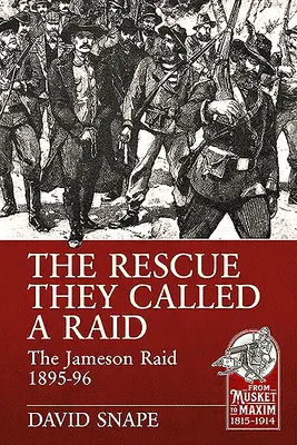 Ratunek, który nazwali nalotem: nalot na Jamesona 1895-96 - The Rescue They Called a Raid: The Jameson Raid 1895-96