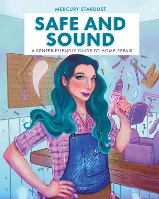 Safe and Sound: Przyjazny dla najemców przewodnik po naprawie domu - Safe and Sound: A Renter-Friendly Guide to Home Repair