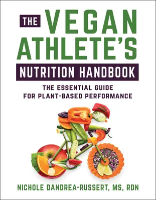 The Vegan Athlete's Nutrition Handbook: Niezbędny przewodnik po wydajności opartej na roślinach - The Vegan Athlete's Nutrition Handbook: The Essential Guide for Plant-Based Performance