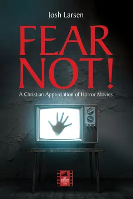 Nie bój się! Chrześcijańskie spojrzenie na horrory - Fear Not!: A Christian Appreciation of Horror Movies